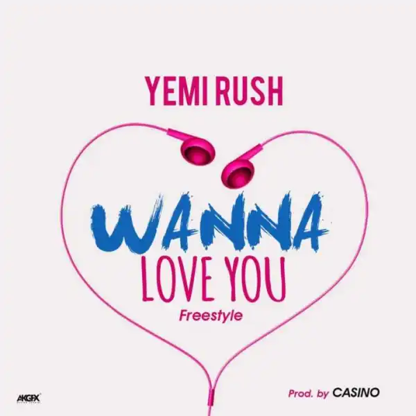 Yemi Rush - Wanna Love You (Freestyle)